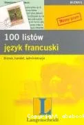 100 listow : jezyk francuski : biznes, handel, administracja