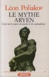 Le Mythe aryen: essai sur les sources du racisme et des nationalismes