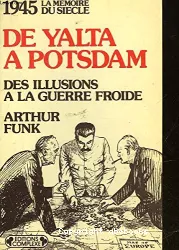 De Yalta à Potsdam: Dès illusions à la guerre froide