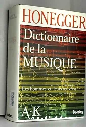 Dictionnaire de la musique : Les hommes et leurs oeuvres A - K