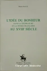 L'Idée du bonheur dans la littérature et la pensée françaises au XVIIIe siècle