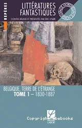 Littératures fantastiques : Belgique, terre de l'étrange. Tome I, 1830-1887