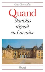 Quand Stanislas régnait en Lorraine