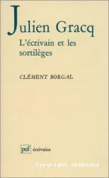 Julien Gracq: L'écrivain et les sortilèges