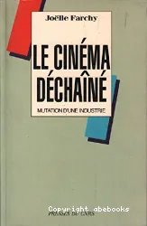 Le Cinéma déchaîné: Mutation d'une industrie