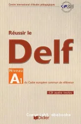 Réussir le Delf : niveau A1 du Cadre européen commun de référence