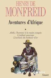 Abdi, l'homme à la main coupée ; L'enfant sauvage ; L'esclave du batteur d'or