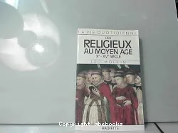 La Vie quotidienne des religieux au Moyen Age: Xe - XVe siècle