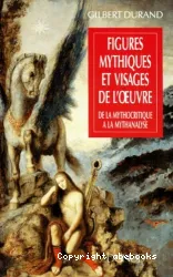 Figures mythiques et visages de l'oeuvre: de la mythocritique à la mythanalyse