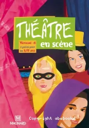 Théâtre en scène. 4, Huit pièces pour les 8/11 ans