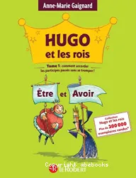 Hugo et les rois Etre et Avoir : ou comment accorder les participes passés sans se tromper !