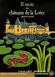 11 récits des châteaux de la Loire