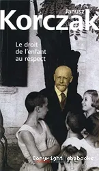 Le Droit de l'enfant au respect ; suivi de La Convention des Nations Unies relatives aux droits de l'enfant