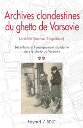 Archives clandestines du ghetto de Varsovie : [Archives Emanuel Ringelblum], Tome II, Les enfants et l'enseignement clandestin dans le ghetto de Varsovie