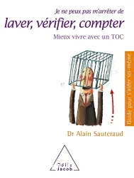 Je ne peux pas m'arrêter de laver, vérifier, compter : mieux vivre avec un TOC