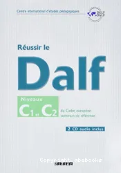 Réussir le Dalf : niveaux C1 et C2 du Cadre européen commun de référence