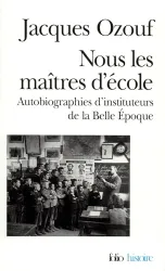 Nous les maîtres d'école : autobiographie d'instituteurs de la Belle Epoque