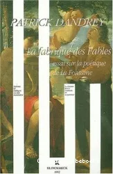 La Fabrique des Fables: Essai sur la poétique de La Fontaine