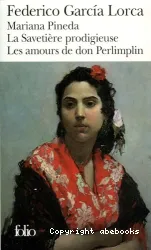 Mariana Pineda; La Savetière prodigieuse; Les Amours de don Perlimplin avec Bélise en son jardin