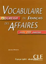 Vocabulaire progressif du français des affaires avec 200 exercices