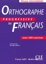 Orthographe progressive du français avec 500 exercices : niveau intermédiaire