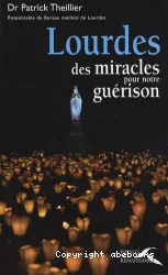 Lourdes : des miracles pour notre guérison