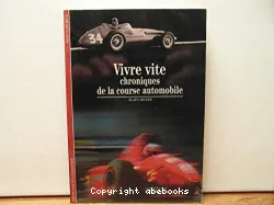 Vivre vite : chroniques de la course automobile