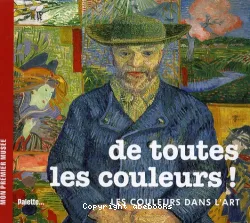 De toutes les couleurs ! : les couleurs dans l'art