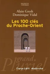 Les 100 clés du Proche-Orient