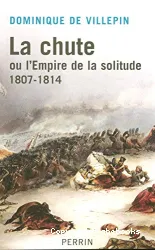 La Chute ou L'Empire de la solitude : 1807-1814