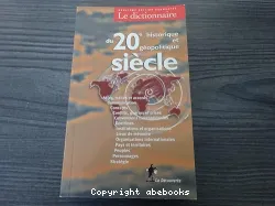 Le dictionnaire historique et géopolitique du 20e siècle