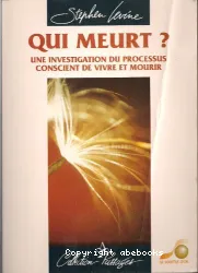 Qui meurt? Une investigation du processus conscient de vivre et de mourir