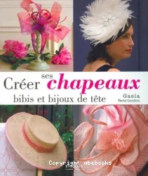 Créer ses chapeaux, bibis et bijoux de tête