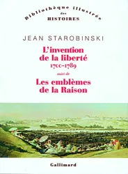 L'Invention de la liberté : 1700-1789 ; Suivi de 1789, les emblèmes de la raison