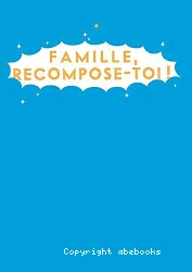 Famille, recompose-toi !