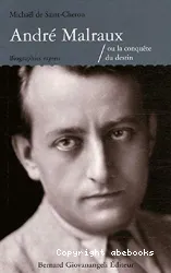 André Malraux ou La conquête du destin