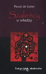 Szalency u wladzy : czyli sposob, w jaki psychologia pozwala zrozumiec politykow