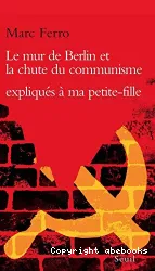 Le Mur de Berlin et la chute du communisme expliqués à ma petite-fille Soazig