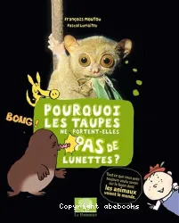 Pourquoi les taupes ne portent-elles pas de lunettes ?