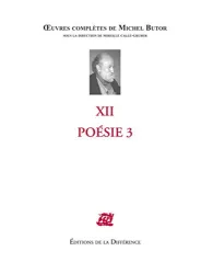 Oeuvres complètes de Michel Butor. XII, Poésie. 3, 2003-2009