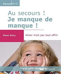 Au secours ! Je manque de manque !