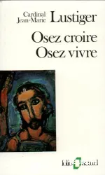 Osez croire, osez vivre: articles, conférences, sermons, interviews 1981-1984