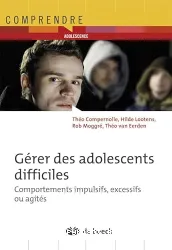 Gérer des adolescents difficiles : comportements impulsifs, excessifs ou agités