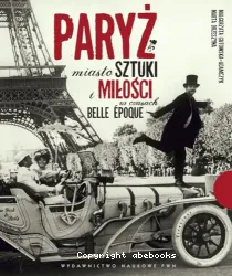 Paryz miasto sztuki i milosci w czasach Belle Epoque