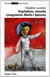 Kapitalizm, niewola i pragnienie. Marks i Spinoza