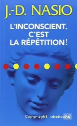 L'Inconscient, c'est la répétition !