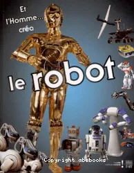 Et l'homme... créa le robot : [catalogu d'exposition], Paris, Musée des arts et métier, du 30 octobre 2012 au 3 mars 2013