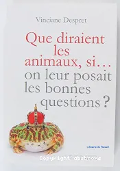 Que diraient les animaux, si on leur posait les bonnes questions ?