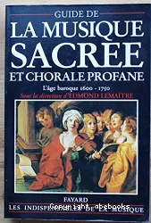 Guide de la musique sacrée et chorale profane: L'âge baroque, 1600-1750