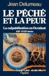 Le Péché et la peur: La Culpabilisation en Occident (XIIIe - XVIIIe siècles)